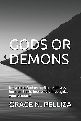 Beispielbild fr GODS OR DEMONS: If I were a God on Jupiter and I was born on Earth, how would I recognize your demons? (CHILDREN OF JUPITER) zum Verkauf von Lucky's Textbooks