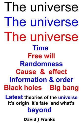 Beispielbild fr The universe The universe The universe: Time Free Will Randomness Cause & effect Information & Order Black Holes Big Bang Latest theory of the universe It's origin it's fate & what's beyond zum Verkauf von Buchpark