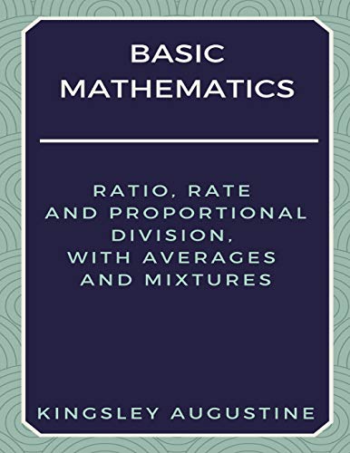 Stock image for Basic Mathematics: Ratio, Rate and Proportional Division, with Averages and Mixtures for sale by Save With Sam