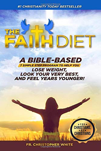 Stock image for The Faith Diet: A Bible-Based Lose Weight, Look Your Very Best, And Feel Years Younger!: 7 SIMPLE STEP PROGRAM TO HELP YOU for sale by ThriftBooks-Dallas