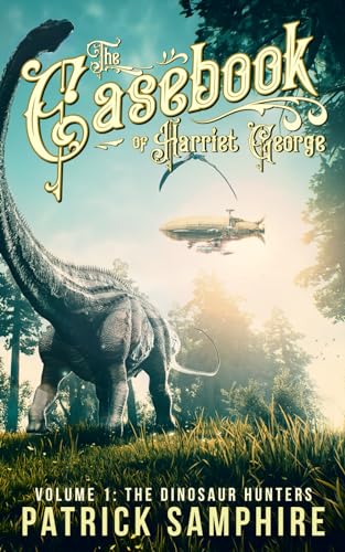Stock image for The Dinosaur Hunters (The Casebook of Harriet George, Volume 1) for sale by ThriftBooks-Atlanta