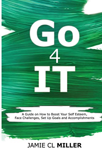 Imagen de archivo de Go 4 It: A Guide on How to Boost Your Self Esteem, Face Challenges, Set Up Goals and Accomplish Them a la venta por BuenaWave