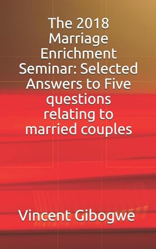 Stock image for The 2018 Marriage Enrichment Seminar: Selected Answers to Five questions relating to married couples: Slade Community Centre SE18 2QB 5th May 2018 Hosted by Pastors Thomas and Mary Turuthi for sale by Revaluation Books