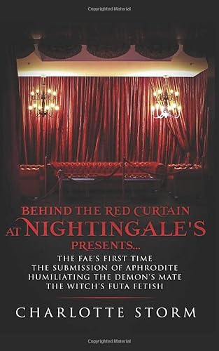 Beispielbild fr Behind The Red Curtain At Nightingale's Presents: Fae's First Time; Submission of Aphrodite; Humiliating the Demon's Mate; Witch's Futa Fetish zum Verkauf von Revaluation Books