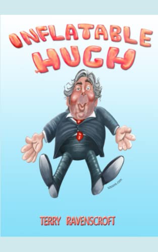 Beispielbild fr Inflatable Hugh: The lowdown on a lowlife Member of Parliament. zum Verkauf von Revaluation Books