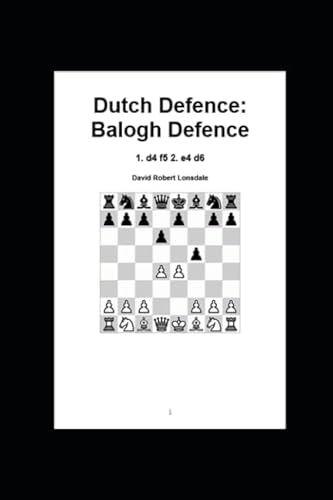 Beispielbild fr Dutch Defence: Balogh Defence: 1. d4 f5 2. e4 d6 zum Verkauf von Revaluation Books