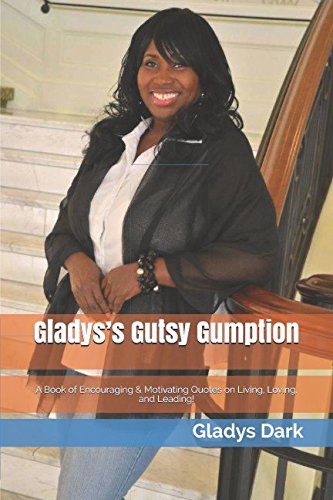 Stock image for Gladys s Gutsy Gumption: A Book of Encouraging & Motivating Quotes on Living, Loving, and Leading! for sale by Revaluation Books