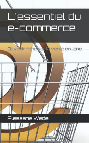 Stock image for L'essentiel du e-commerce: Devenir riche par la vente en ligne (French Edition) for sale by Lucky's Textbooks