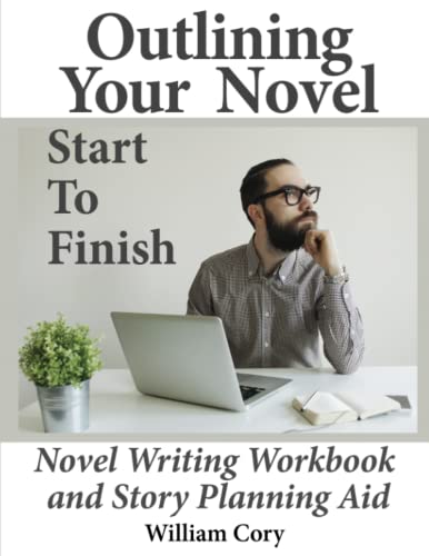 Stock image for Outlining Your Novel Start To Finish: Novel Writing Workbook and Story Planning Aid for sale by Big River Books
