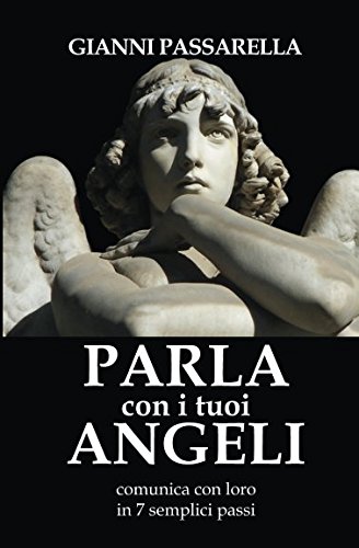 Stock image for PARLA CON I TUOI ANGELI: Comunica con loro in 7 semplici passi for sale by Revaluation Books