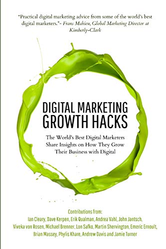 9781981024896: Digital Marketing Growth Hacks: The World's Best Digital Marketers Share Insights on How They Grew Their Businesses with Digital