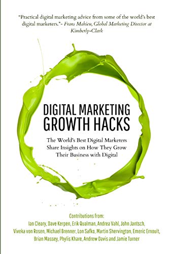 Stock image for Digital Marketing Growth Hacks : The World's Best Digital Marketers Share Insights on How They Grew Their Businesses with Digital for sale by Better World Books