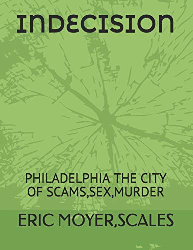 Stock image for Indecision: Philadelphia the City of Scams, Sex, Murder for sale by THE SAINT BOOKSTORE
