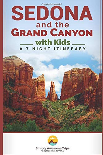 9781981042678: Sedona and the Grand Canyon with Kids: A 7 Night Itinerary