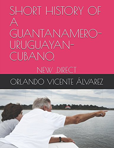 Imagen de archivo de SHORT HISTORY OF A GUANTANAMERO- URUGUAYAN-CUBANO.:"NEW,DIRECT,EXCELLENT" a la venta por Revaluation Books