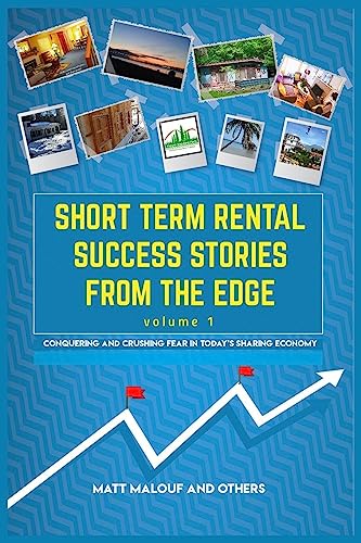 Stock image for Short Term Rental Success Stories from the Edge, Volume 1: Conquering and Crushing Fear in Today's Sharing Economy for sale by THE SAINT BOOKSTORE