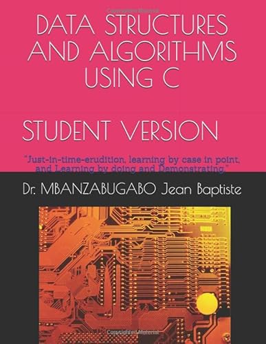 Immagine dell'editore per DATA STRUCTURES AND ALGORITHMS USING C - STUDENT VERSION -: "Just-in-time-erudition, learning by case in point, and Learning by doing and Demonstrating." venduto da Revaluation Books