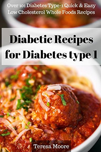 

Diabetic Recipes for Diabetes type 1: Over 101 Diabetes Type-1 Quick & Easy Low Cholesterol Whole Foods Recipes (Quick and Easy Natural Food)