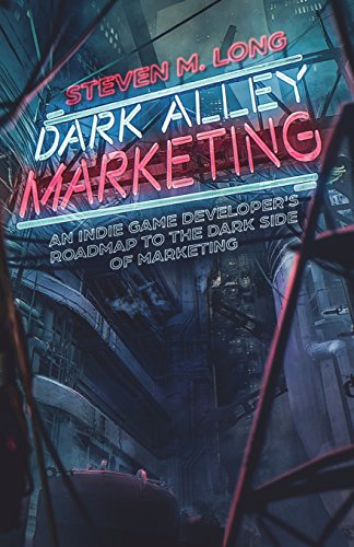 Beispielbild fr Dark Alley Marketing: An indie game developer's roadmap to the dark side of marketing zum Verkauf von WorldofBooks