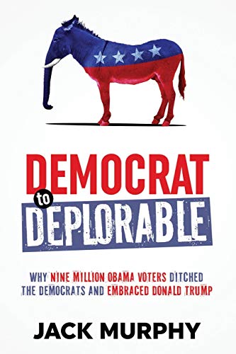 Stock image for Democrat to Deplorable: Why Nine Million Obama Voters Ditched the Democrats and Embraced Donald Trump for sale by Your Online Bookstore