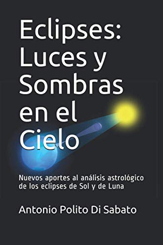 Beispielbild fr Eclipses: Luces y Sombras en el Cielo: Nuevos aportes al anlisis astrolgico de los eclipses de Sol y de Luna (Spanish Edition) zum Verkauf von California Books