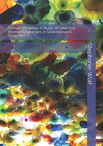 9781981088737: Female Identities: A Study of Selected Women Characters in Shakespeare’s Tragedies