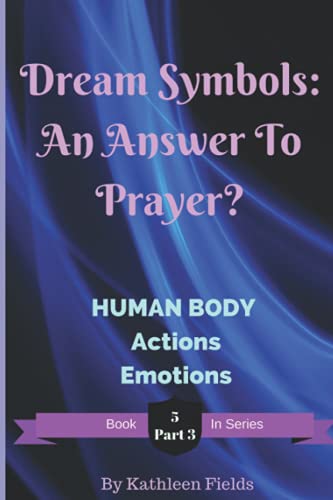 Stock image for Dream Symbols: An Answer to Prayer? Human Body - Part 3: Volume 5 - Part 3 - Human Body - Actions and Emotions for sale by Revaluation Books