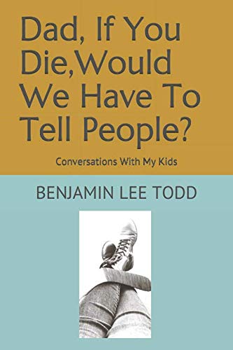 Beispielbild fr Dad, If You Die, Would We Have to Tell People? : Conversations with My Kids zum Verkauf von Better World Books: West