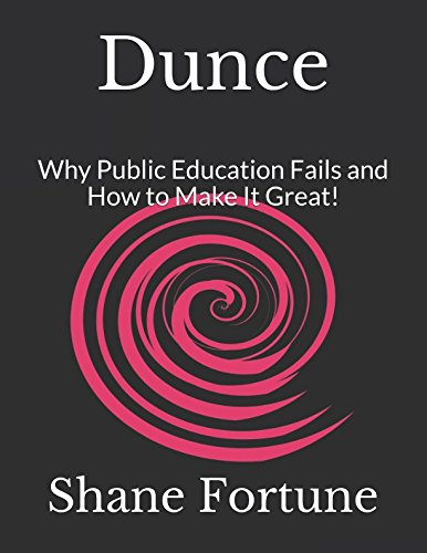 Imagen de archivo de Dunce: Why Public Education Fails and How to Make It Great! a la venta por Revaluation Books