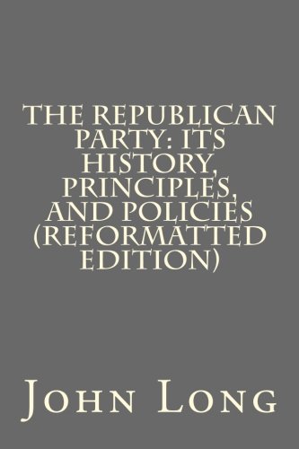 Imagen de archivo de The Republican Party: Its History, Principles, and Policies (Reformatted Edition a la venta por Revaluation Books