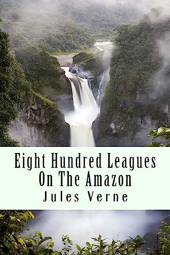 9781981115846: Eight Hundred Leagues On The Amazon