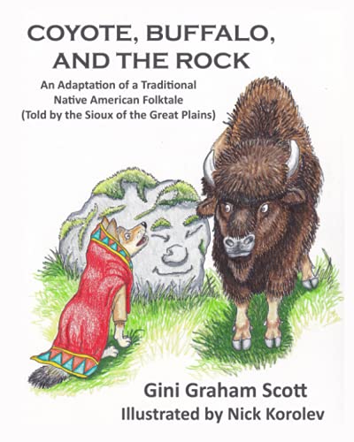 Imagen de archivo de Coyote, Buffalo, and the Rock: An Adaptation of a Traditional Native American Folktale (Told by the Sioux of the Great Plains) a la venta por Revaluation Books