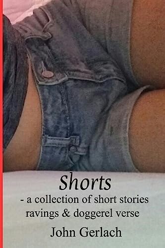 9781981123742: Shorts: A Collection of Short Stories, Ravings & Doggerel Verse