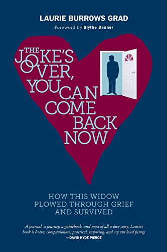 Stock image for The Joke's Over, You Can Come Back Now: How This Widow Plowed Through Grief and Survived for sale by Wonder Book