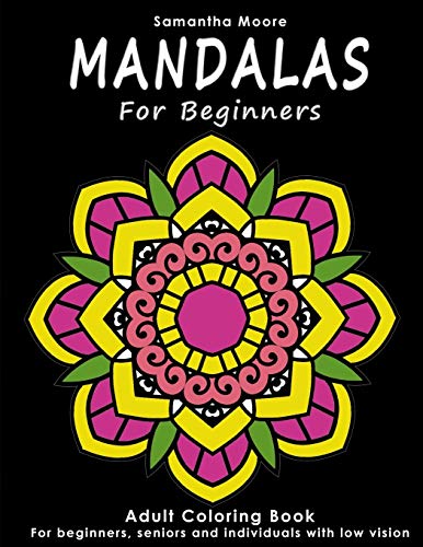 Stock image for Mandalas for Beginners: An Adult Coloring Book for Beginners, Seniors and People with low vision, for Stress Relieving and Relaxing pastime for sale by Save With Sam