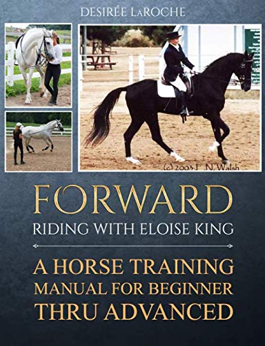 Stock image for Forward: Riding with Eloise King: A Horse Training Manual for Beginner Thru Advanced for sale by SecondSale