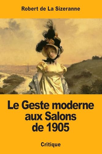 Beispielbild fr Le Geste moderne aux Salons de 1905 (French Edition) zum Verkauf von Lucky's Textbooks