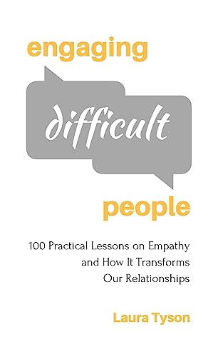 Stock image for Engaging Difficult People: 100 Practical Lessons on Empathy and How It Transforms Our Relationships for sale by Prompt Shipping/ Quality Books