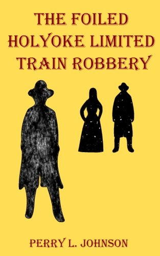 Stock image for The Foiled Holyoke Limited Train Robbery for sale by Big River Books
