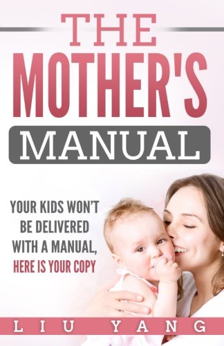 9781981178032: The Mothers Manual: Your Kids Wont Be Delivered With A Manual, Here is Your Copy