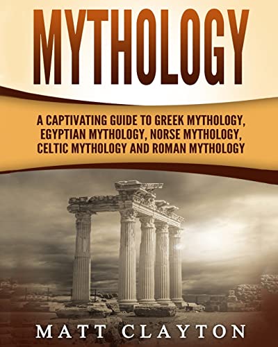 Beispielbild fr Mythology: A Captivating Guide to Greek Mythology, Egyptian Mythology, Norse Mythology, Celtic Mythology and Roman Mythology zum Verkauf von ThriftBooks-Atlanta