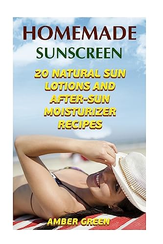 Beispielbild fr Homemade Sunscreen: 20 Natural Sun Lotions and After-Sun Moisturizer Recipes: (Homemade Lotions, Homemade Self Care) (Natural Beauty Book) zum Verkauf von Lucky's Textbooks