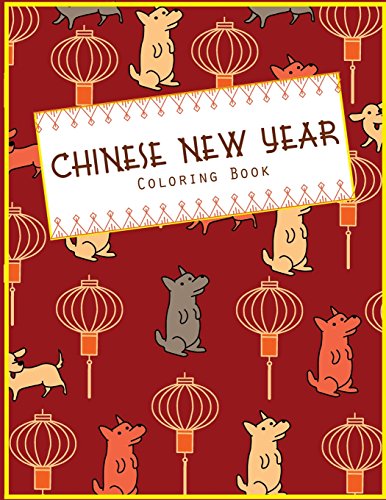 Stock image for Chinese New Year Coloring Book: Fun Holiday Craft Activity Book for Kids and Adults to Celebrate A Traditional Chinese New Year with Dragons, Dogs, Monkeys, Roosters and More! [Soft Cover ] for sale by booksXpress