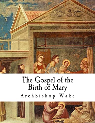 Stock image for The Gospel of the Birth of Mary: The Suppressed Gospels (The Suppressed Gospels and Epistles of the Original New Testament of Jesus The Christ) for sale by California Books