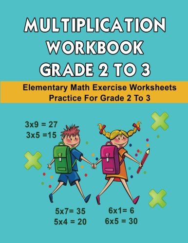 Stock image for Multiplication Workbook Grade 2 to 3: Elementary Math Exercise Worksheets Practice For Grade 2 to 3 (Math Multiplication Workbook Worksheet For Grade . Elementary Students Practice Exercise Series) for sale by Goodwill Books