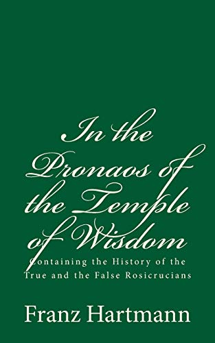 Imagen de archivo de In the Pronaos of the Temple of Wisdom: Containing the History of the True and the False Rosicrucians: (A Timeless Classic) [Soft Cover ] a la venta por booksXpress