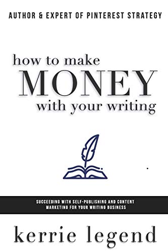 9781981248568: How to Make Money with Your Writing: Succeeding with Self-Publishing and Content Marketing for Your Writing Business: 1 (Writing & Marketing for Creative Entrepreneurs)