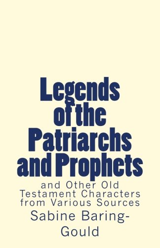 9781981250127: Legends of the Patriarchs and Prophets: and Other Old Testament Characters from Various Sources