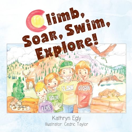 Beispielbild fr Climb, Soar, Swim, Explore!: A Pike's Peak Mountain Adventure zum Verkauf von SecondSale