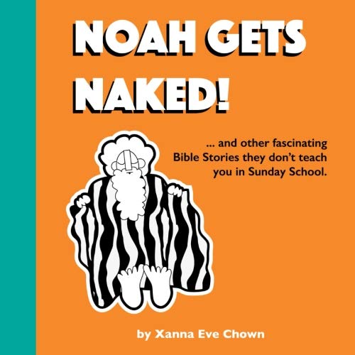 Beispielbild fr Noah Gets Naked: Bible Stories They Didn't Teach You At Sunday School: Volume 1 (Bad Bible Stories) zum Verkauf von WorldofBooks